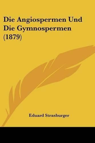 Die Angiospermen Und Die Gymnospermen (1879)