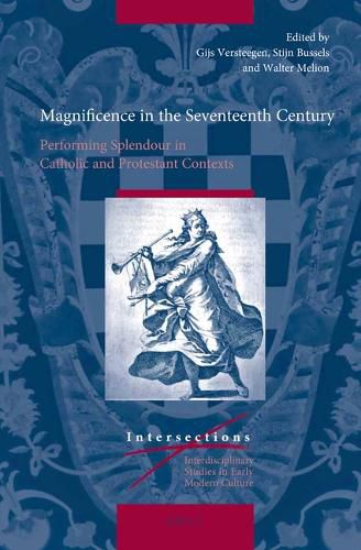 Cover image for Magnificence in the Seventeenth Century: Performing Splendour in Catholic and Protestant Contexts
