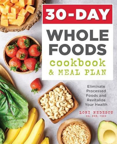 Cover image for 30-Day Whole Foods Cookbook and Meal Plan: Eliminate Processed Foods and Revitalize Your Health