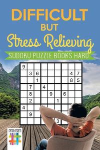 Cover image for Difficult but Stress Relieving Sudoku Puzzle Books Hard