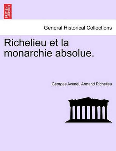 Cover image for Richelieu Et La Monarchie Absolue.