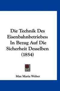 Cover image for Die Technik Des Eisenbahnbetriebes: In Bezug Auf Die Sicherheit Desselben (1854)