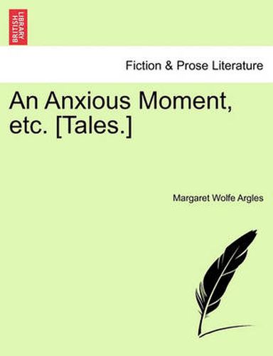 Cover image for An Anxious Moment, Etc. [Tales.]