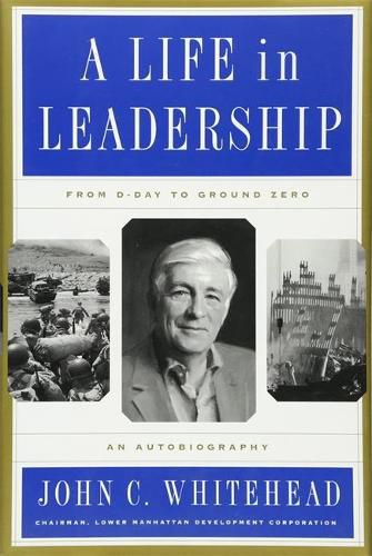 Cover image for A Life in Leadership: From D-Day to Ground Zero, An Autobiography