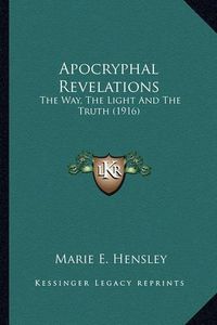 Cover image for Apocryphal Revelations: The Way, the Light and the Truth (1916)