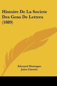 Cover image for Histoire de La Societe Des Gens de Lettres (1889)