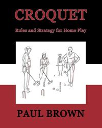 Cover image for Croquet: Rules and Strategy for Home Play (Facsimile Reprint)