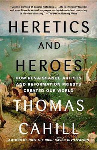 Cover image for Heretics and Heroes: How Renaissance Artists and Reformation Priests Created Our World