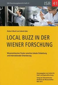 Cover image for Local Buzz in Der Wiener Forschung: Wissenintensive Cluster Zwischen Lokaler Einbettung Und Internationaler Orientierung