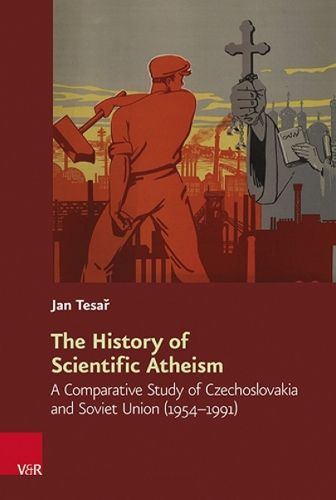 Cover image for The History of Scientific Atheism: A Comparative Study of Czechoslovakia and Soviet Union (1954-1991)