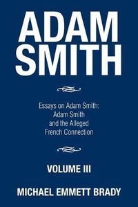 Cover image for Adam Smith: Essays on Adam Smith: Adam Smith and the Alleged French Connection