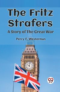 Cover image for The Fritz Strafers A Story of the Great War