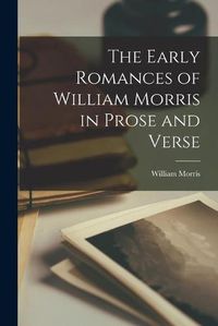 Cover image for The Early Romances of William Morris in Prose and Verse