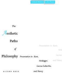 Cover image for The Aesthetic Paths of Philosophy: Presentation in Kant, Heidegger, Lacoue-Labarthe, and Nancy