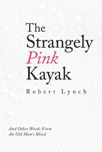 The Strangely Pink Kayak: And Other Words from an Old Man's Mind