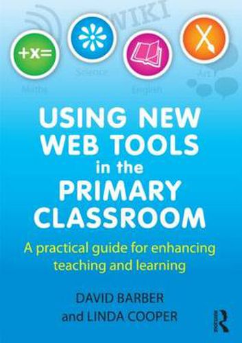 Cover image for Using New Web Tools in the Primary Classroom: A practical guide for enhancing teaching and learning