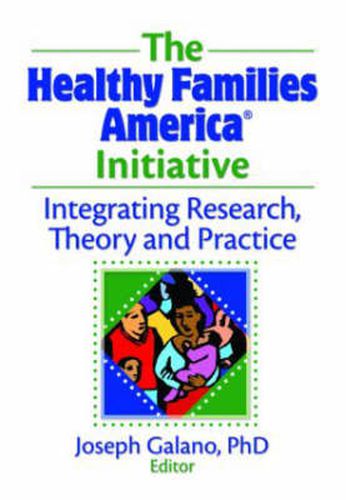 Cover image for The Healthy Families America (R) Initiative: Integrating Research, Theory and Practice: Integrating Research, Theory and Practice