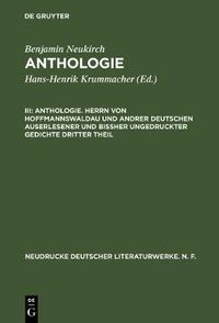 Cover image for Anthologie, III, Anthologie. Herrn von Hoffmannswaldau und andrer Deutschen auserlesener und bissher ungedruckter Gedichte dritter Theil