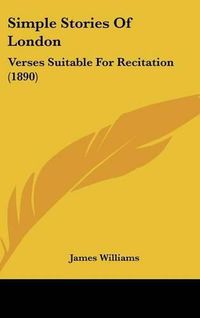 Cover image for Simple Stories of London: Verses Suitable for Recitation (1890)