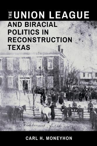 The Union League and Biracial Politics in Reconstruction Texas