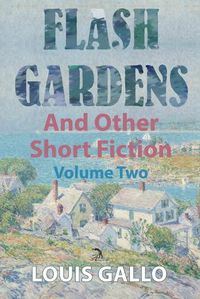 Cover image for Flash Gardens, and Other Short Fiction