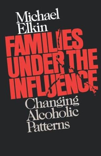 Cover image for Families Under the Influence: Changing Alcoholic Patterns