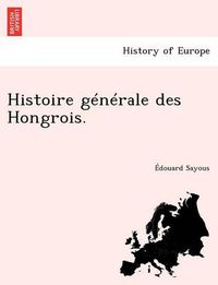 Cover image for Histoire Generale Des Hongrois.