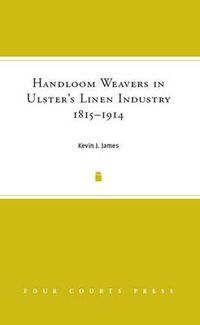 Cover image for Handloom Weavers in Ulster's Linen Industry, 1815-1914