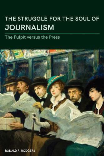 Cover image for The Struggle for the Soul of Journalism: The Pulpit versus the Press, 1833-1923