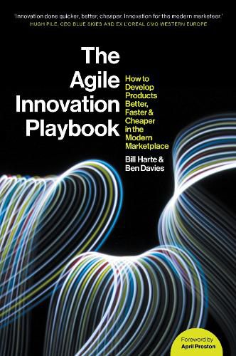 The Agile Innovation Playbook: How to develop products better, faster and cheaper in the modern marketplace