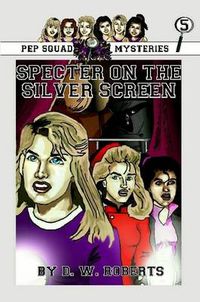 Cover image for Pep Squad Mysteries Book 5: Specter on the Silver Screen