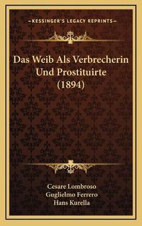 Cover image for Das Weib ALS Verbrecherin Und Prostituirte (1894)