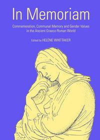 Cover image for In Memoriam: Commemoration, Communal Memory and Gender Values in the Ancient Graeco-Roman World