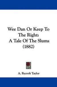 Cover image for Wee Dan or Keep to the Right: A Tale of the Slums (1882)