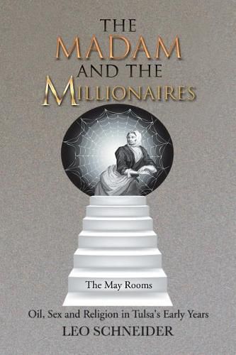 Cover image for The Madam and the Millionaires: Oil, Sex and Religion in Tulsa's Early Years