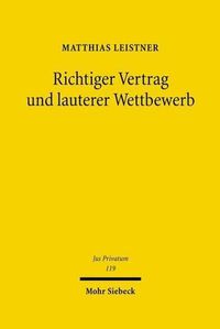 Cover image for Richtiger Vertrag und lauterer Wettbewerb: Eine grundlagenorientierte Studie unter besonderer Berucksichtigung der europaischen Perspektive