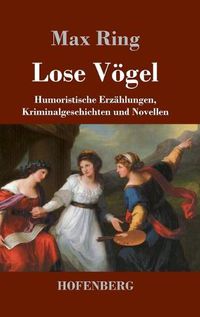 Cover image for Lose Voegel: Humoristische Erzahlungen, Kriminalgeschichten und Novellen