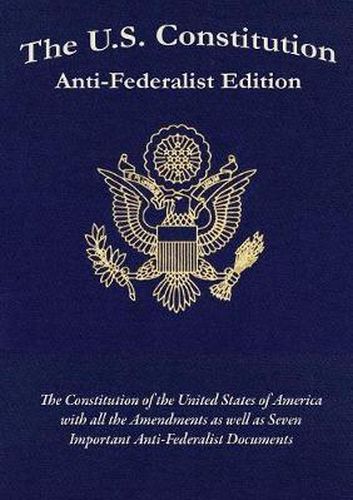 Cover image for The U.S. Constitution: Anti-Federalist Edition