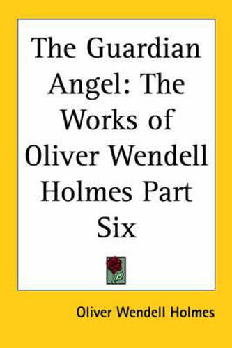 Cover image for The Guardian Angel: The Works of Oliver Wendell Holmes Part Six