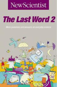 Cover image for The Last Word: More Questions and Answers on Everyday Science