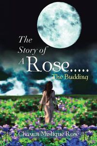 Cover image for The Story of a Rose.....the Budding