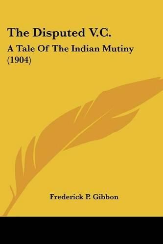 The Disputed V.C.: A Tale of the Indian Mutiny (1904)