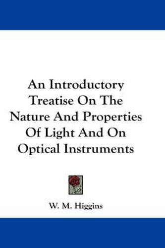 Cover image for An Introductory Treatise on the Nature and Properties of Light and on Optical Instruments