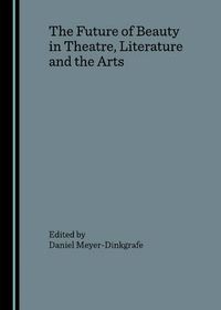 Cover image for The Future of Beauty in Theatre, Literature and the Arts