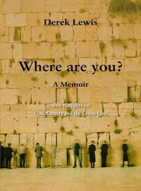 Cover image for Where Are You?: with thoughts on God, Gravity and the Green Line