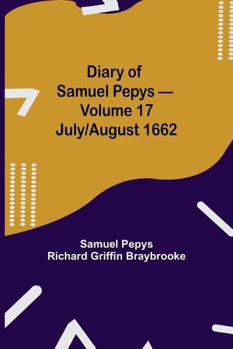 Diary of Samuel Pepys - Volume 17: July/August 1662