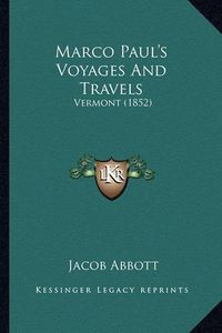 Cover image for Marco Paul's Voyages and Travels Marco Paul's Voyages and Travels: Vermont (1852) Vermont (1852)