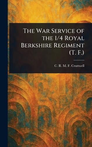 Cover image for The War Service of the 1/4 Royal Berkshire Regiment (T. F.)