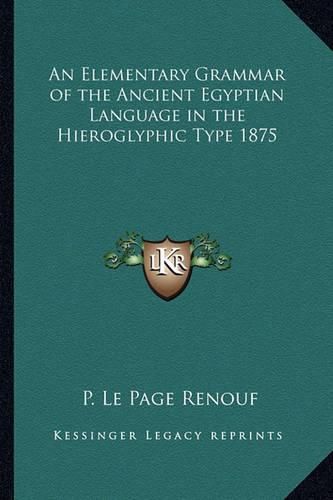 Cover image for An Elementary Grammar of the Ancient Egyptian Language in the Hieroglyphic Type 1875