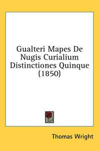 Cover image for Gualteri Mapes de Nugis Curialium Distinctiones Quinque (1850)